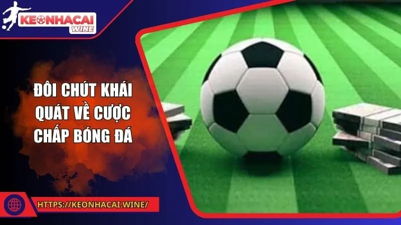 Đôi chút khái quát về cược chấp bóng đá