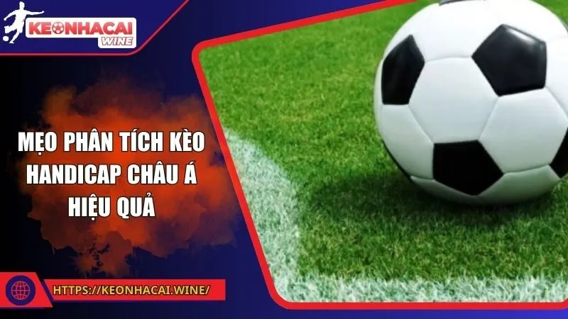 Mẹo phân tích kèo handicap châu Á hiệu quả